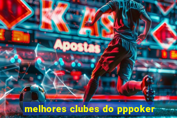 melhores clubes do pppoker